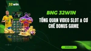 BNG 32WIN – Tổng Quan Video Slot & Cơ Chế Bonus Game